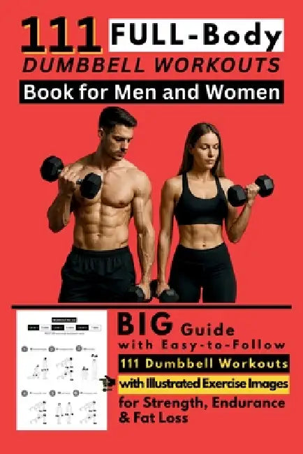 111 Full Body Dumbbell Workouts Book for Men and Women: Big Guide with Easy-to-Follow 111 Dumbbell Workouts with Illustrated Exercise Images for Stren by Be Bull Publishing