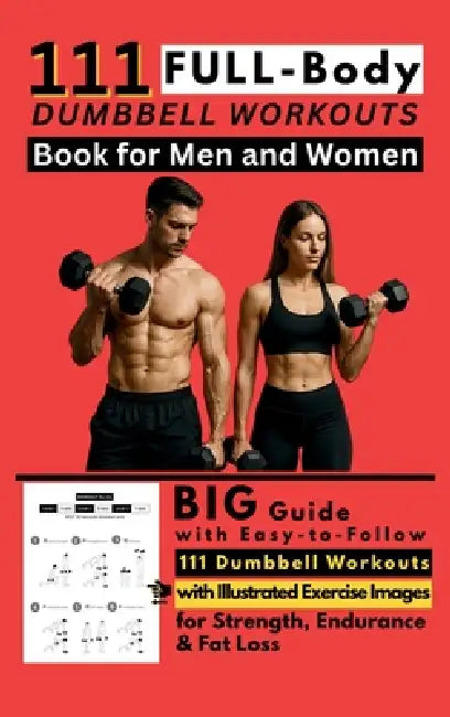 111 Full Body Dumbbell Workouts Book for Men and Women: Big Guide with Easy-to-Follow 111 Dumbbell Workouts with Illustrated Exercise Images for Stren by Be Bull Publishing