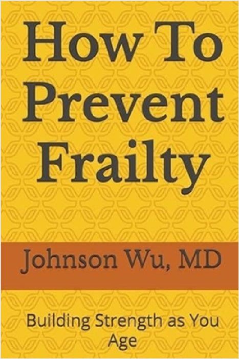 How To Prevent Frailty by Johnson Wu