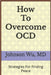 How To Overcome OCD by Johnson Wu
