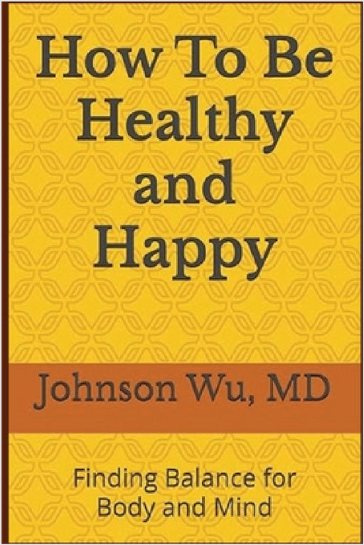 How To Be Healthy and Happy by Johnson Wu