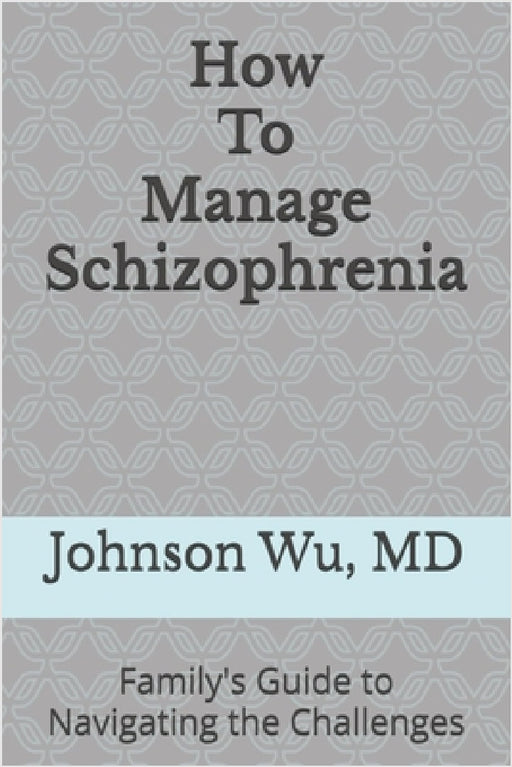 How To Manage Schizophrenia by Johnson Wu