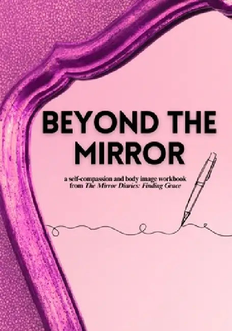 Beyond the Mirror: A Body Image and Self-Compassion Workbook by Vanessa Coulbeck