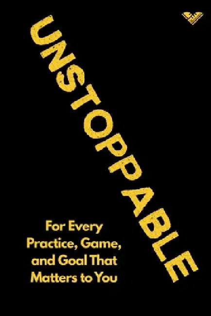 The Unstoppable Journal: For Every Practice, Game, and Goal That Matters to You by Sasha Gollish