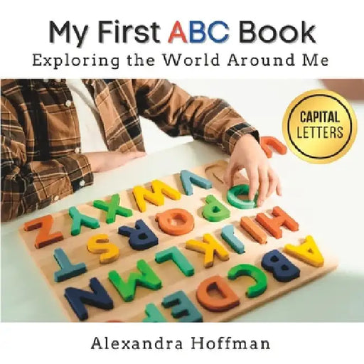 My First ABC Book: Exploring the World Around Me by Alexandra Hoffman