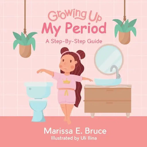 Growing Up Series: My Period: Step-by-step guide by Marissa Bruce