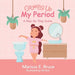 Growing Up Series: My Period: Step-by-step guide by Marissa Bruce
