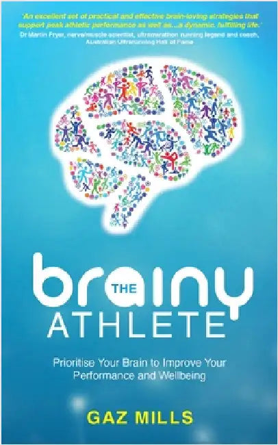 The Brainy Athlete: Prioritise Your Brain to Improve Your Performance and Wellbeing by Mills, Gaz