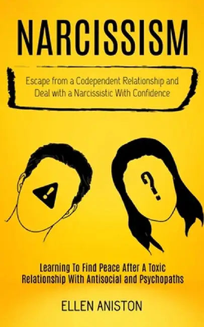 Narcissism: Escape From a Codependent Relationship and Deal With a Narcissistic With Confidence (Learning to Find Peace After a To by Ellen Aniston