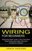 Wiring for Beginners: Step by Step Guide on How to Wire Your House (Detail Guide About Home Electrical Installations & Repairs) by Gerda Kreiger
