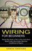 Wiring for Beginners: Step by Step Guide on How to Wire Your House (Detail Guide About Home Electrical Installations & Repairs) by Gerda Kreiger