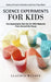 Science Experiments for Kids: Science Project Activities and How They Work (Fun Experiments Kids Can Do With Materials From Around the House) by Claudia Wilson
