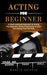 Acting for Beginners: A Heart-centered Approach to Acting (The Beginner's Guide to Becoming an Actor and Getting That First Role) by Marcie Griffin