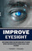 Improve Eyesight: How to Naturally Improve Your Vision Through Simple Eye Exercises (Improve Your Vision Naturally Without Glasses, Lens by Terry Young