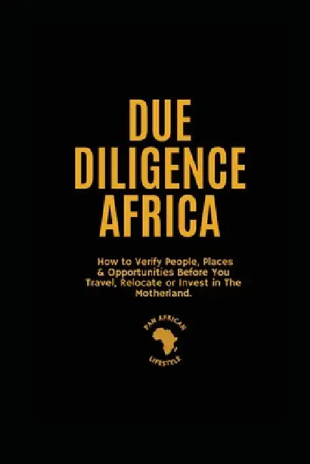 Due Diligence Africa: How to Verify People, Places & Opportunities Before You Travel, Relocate or Invest in The Motherland. by Emmanuel Bope, Solange Bope