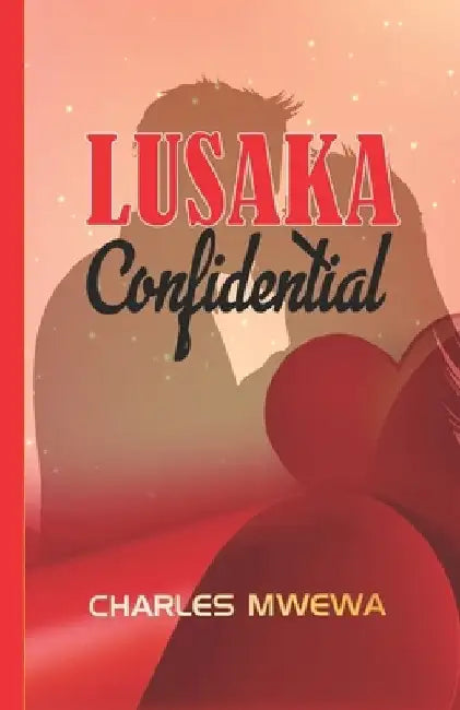 Lusaka Confidential by Charles Mwewa