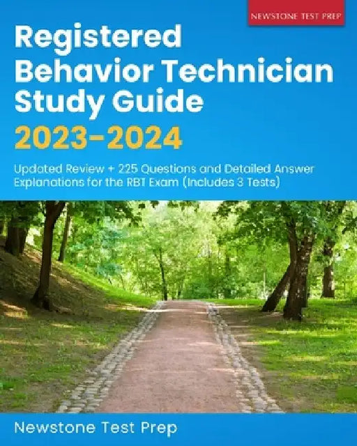 Registered Behavior Technician Study Guide 2023-2024: Updated Review + 225 Questions and Detailed Answer Explanations for the RBT Exam (Includes 3 Tes by Newstone Test Prep