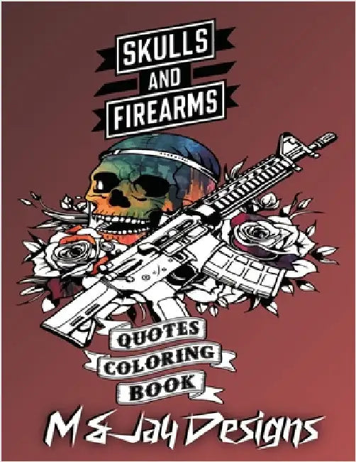 Guns and Flowers Quotes Coloring Book: Relaxation, Anxiety and Stress Relief by Designs, M. And Jay
