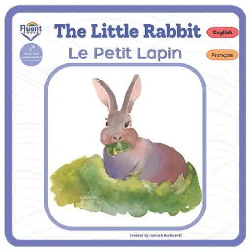 The Little Rabbit - Le Petit Lapin: Bilingual French-English Book, Livre bilingue français-anglais by Hannah Burkhardt