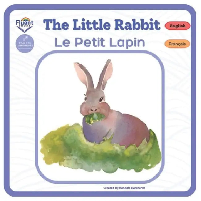 The Little Rabbit - Le Petit Lapin: Bilingual French-English Book, Livre bilingue français-anglais by Hannah Burkhardt