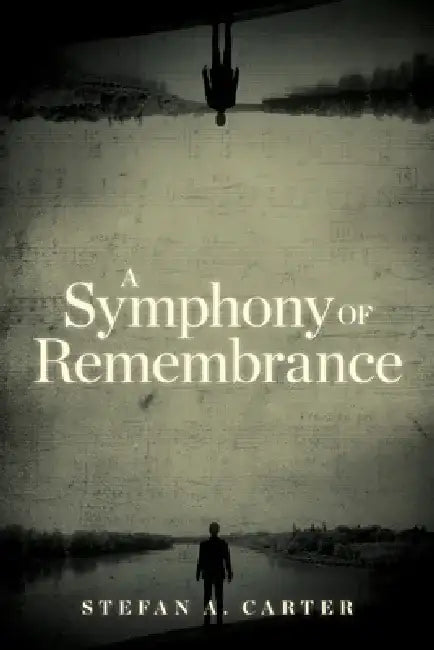A Symphony of Remembrance by Stefan A. Carter