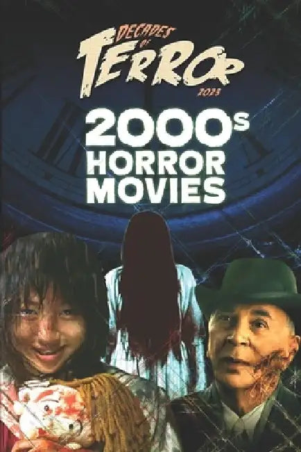 Decades of Terror 2023: 2000s Horror Movies by Steve Hutchison