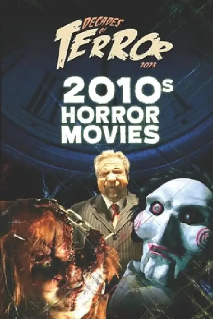 Decades of Terror 2023: 2010s Horror Movies by Steve Hutchison