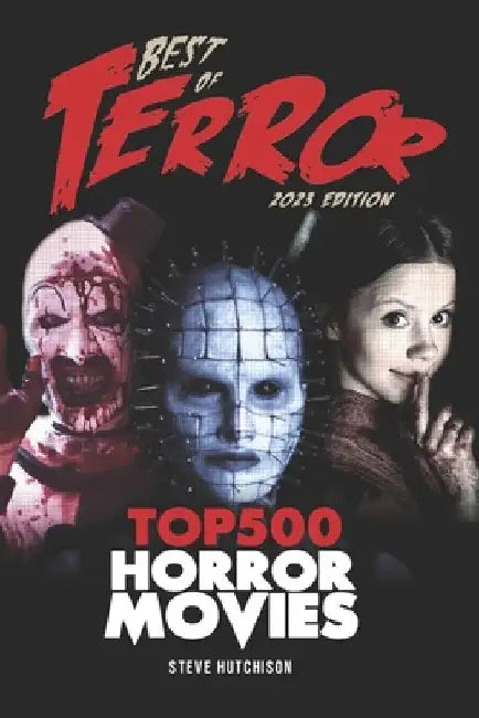 Best of Terror 2023: Top 500 Horror Movies by Steve Hutchison