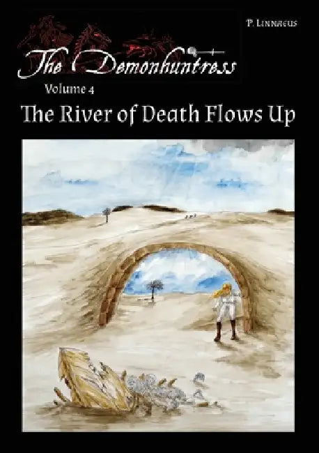 The River of Death Flows Up: The Demonhuntress Volume 4 by P. Linnaeus