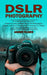 Dslr Photography: A Comprehensive Beginner's Guide to Learning About Digital Slr Photography (Simple and Easy Principles and Techniques by Jason Clark