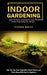 Indoor Gardening: Learn to Grow a Garden in Your Home From Setup to Harvest (How You Can Grow Vegetables Herbs Flowers and Fruits Along by Stephen Dudley