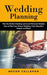 Wedding Planning: Plan the Perfect Wedding and Avoid Potential Mistakes (How to Plan Your Dream Wedding, That's Beautiful, Elegant and R by Megan Callahan
