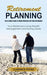 Retirement Planning: The Ultimate Guide to Being Prepared for Your Retirement (Your Retirement Living Wealth Management and Saving Goals) by Clarence Young