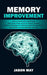 Memory Improvement: How to Remember Anything & Have Laser Sharp Focus to Impress Anyone (Practical Strategies for Memory Improvement, Brai by Jason May