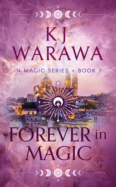 Forever in Magic: Scars, Redemption, & Magic Paranormal Romance by Kj Warawa