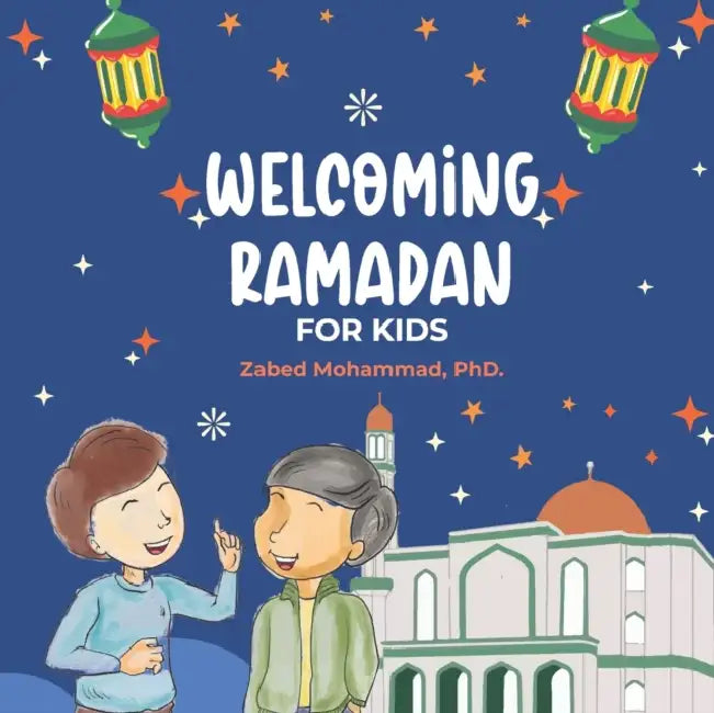 Welcoming Ramadan: For Kids by Zabed Mohammad