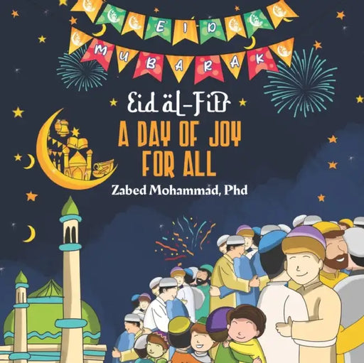 Eid al-Fitr: A Day of Joy for All by Zabed Mohammad