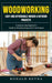 Woodworking: Easy and Affordable Indoor & Outdoor Projects (A Step-by-step Beginner's Guide to Woodworking and Its Techniques) by Ronald Reyna