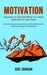 Motivation: Exercises to Decide What You Want and How to Get There (A Practical Guide to Unstick Yourself, Build Momentum and Sust by Scot Johnson