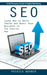 Seo: A No Nonsense Guide in Digital Marketing (Learn How to Drive Traffic and Boost Your Business in the Digital Age) by Patrick Bohner