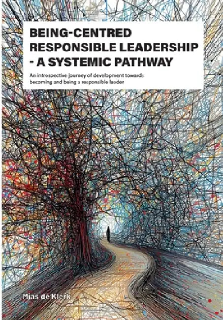 Being-Centred Responsible Leadership: A systemic pathway by Mias de Klerk