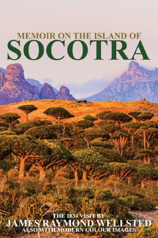 Socotra: Memoir on the Island of Socotra by James Wellsted, Ibn Al Hamra
