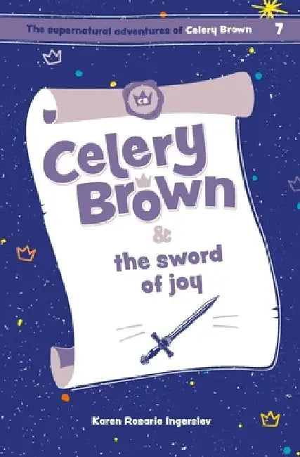 Celery Brown and the sword of joy by Karen Rosario Ingerslev