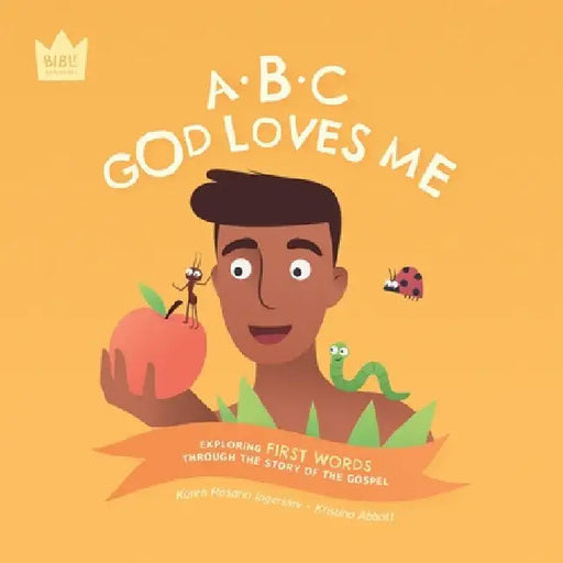 ABC God Loves Me: Exploring FIRST WORDS through the story of the Gospel by Karen Rosario Ingerslev