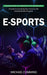E-sports: Making Sense of Complexity in Technology (A Guide to Launching Your Career in the Exciting World of Esports) by Michael Cummins