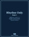 Rhythm Only - Book 1 - Eighths and Sixteenths - Assorted Meters by Nathan Petitpas