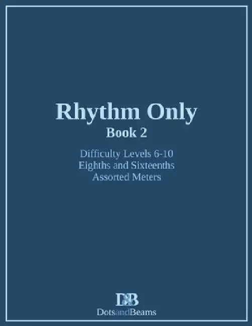 Rhythm Only - Book 2 - Eighths and Sixteenths - Assorted Meters by Nathan Petitpas