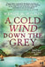 A Cold Wind Down the Grey: Based on a True Crime Story by Wendy M. Wilson