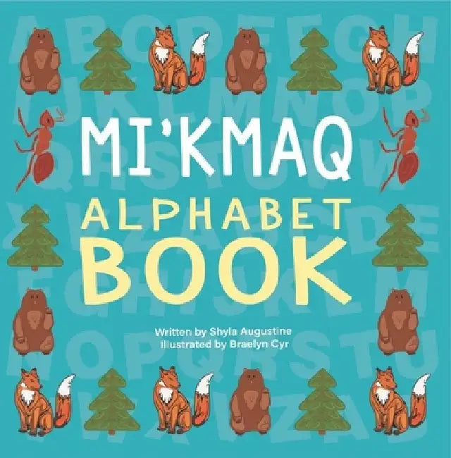Mi'kmaq Alphabet Book by Shyla Augustine, Braelyn Cyr