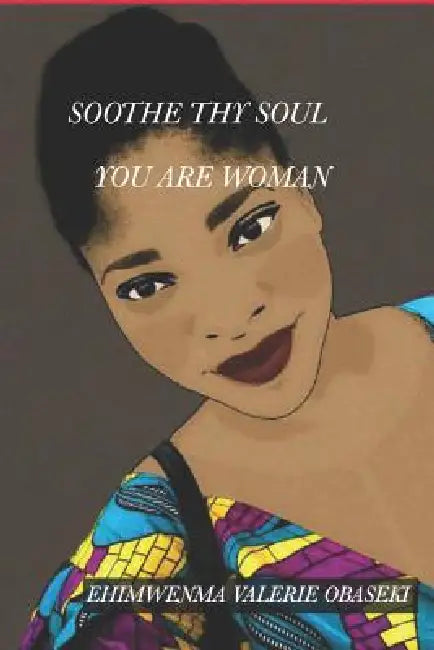 Soothe Thy Soul: You Are Woman by Ehimwenma Valerie Obaseki